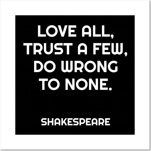 Love all, trust a few, do wrong to none. Shakespeare Wall Art by InspireMe